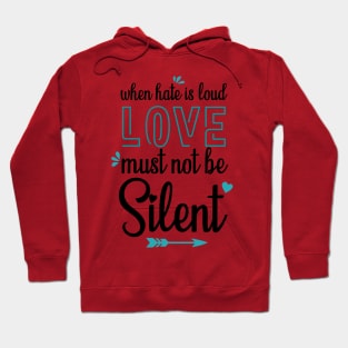 when hate is loud love must not be silent Hoodie